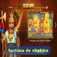 fortuna de shakira